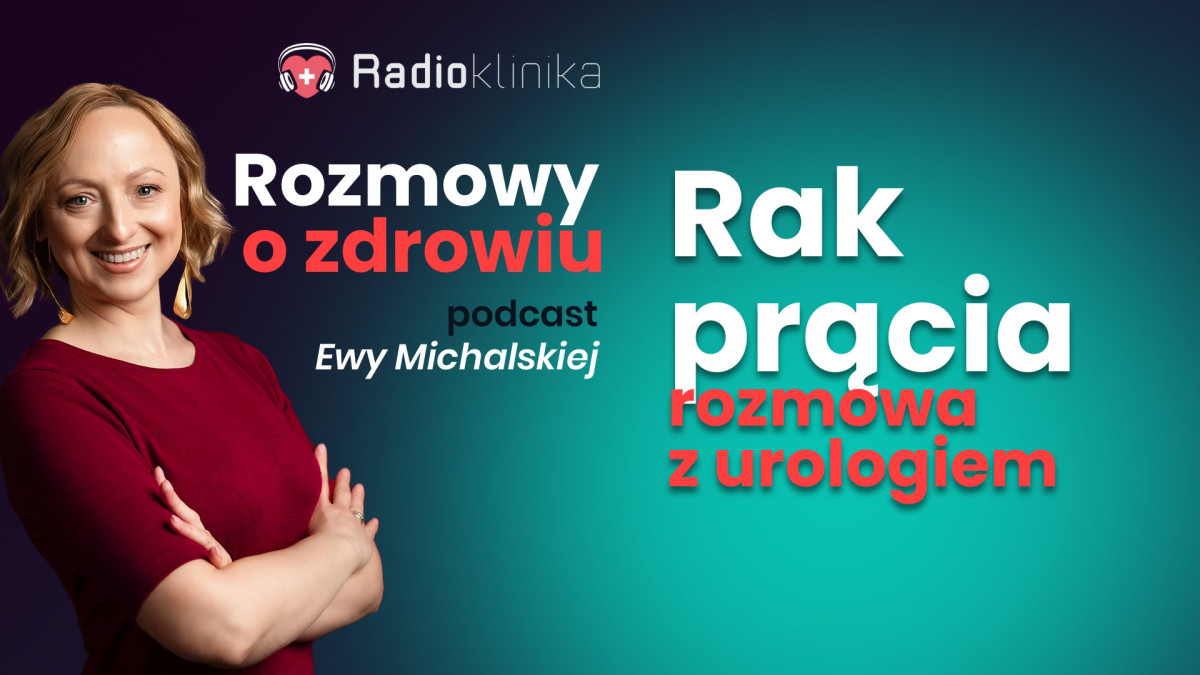 Rak prącia — przyczyny, objawy, diagnostyka i możliwości leczenia — podcast Radioklinika.pl, porozmawiajmy o zdrowiu!