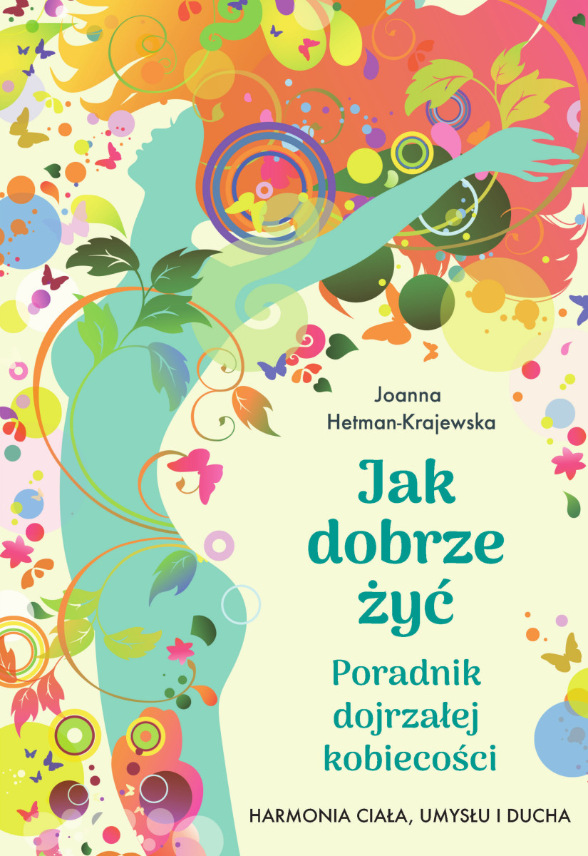„Jak dobrze żyć. Poradnik dojrzałej kobiecości”